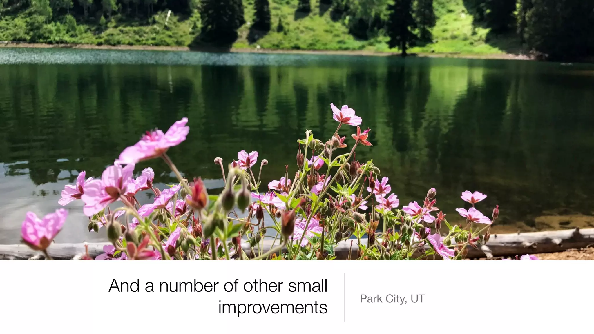 And a number of other small
improvements
Park City, UT
 