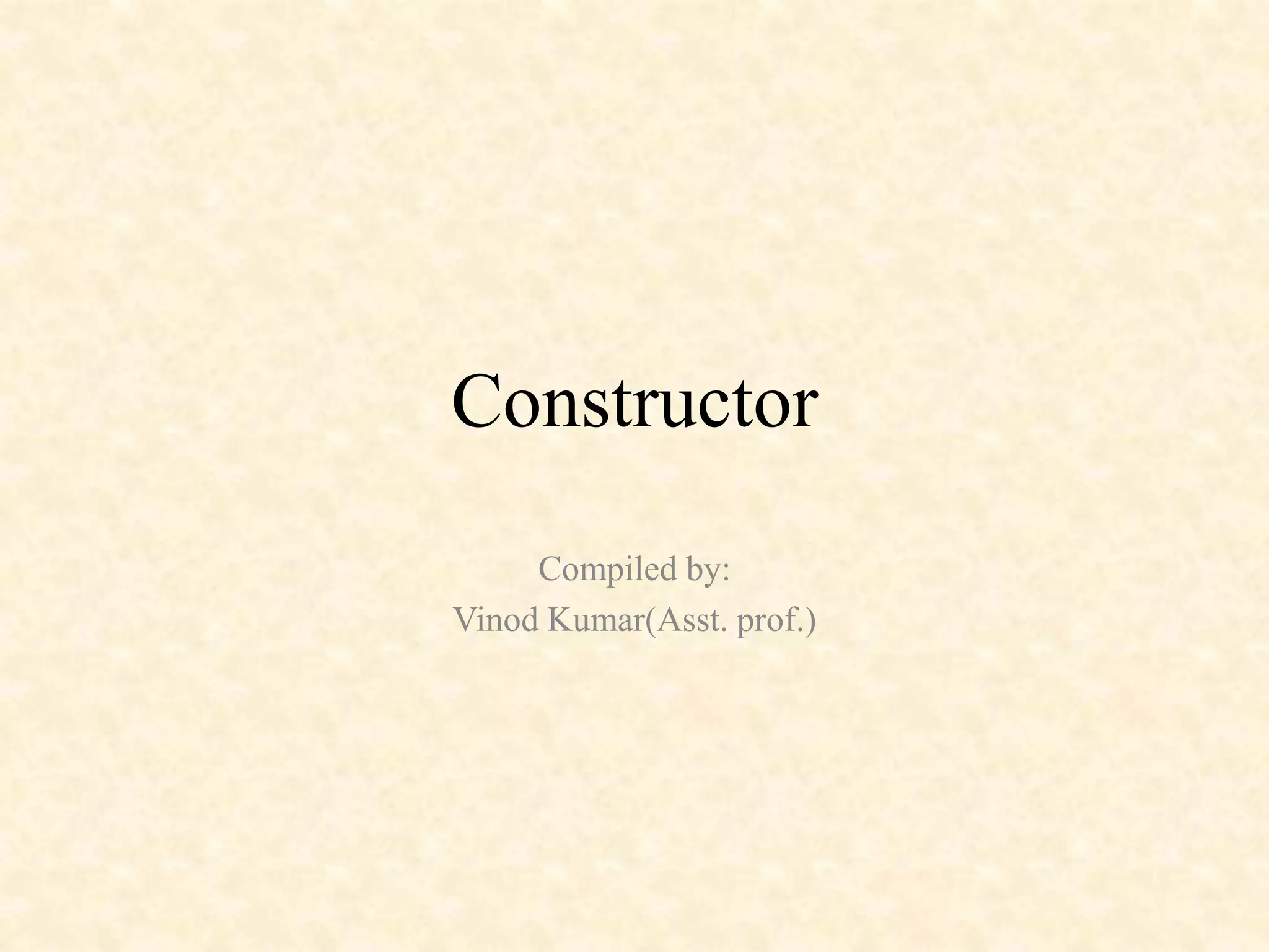 Constructor ppt | PPTX | Programming Languages | Computing