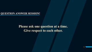 8
Please ask one question at a time.
Give respect to each other.
QUESTION ANSWER SESSION!
 