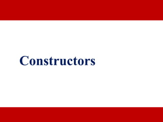Constructors 
 