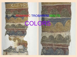       AL  ROMANIC  TROBAREM  MOLTS  COLORS 