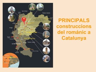     PRINCIPALS construccions del románic a Catalunya 