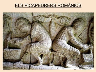 ELS PICAPEDRERS ROMÀNICS   