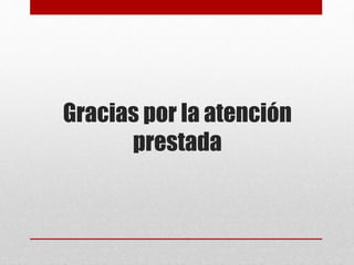 Gracias por la atención
prestada