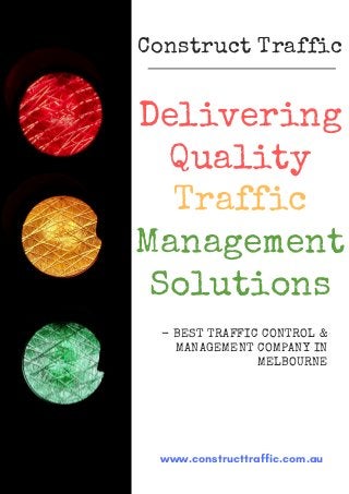 www.constructtraffic.com.au
- BEST TRAFFIC CONTROL &
MANAGEMENT COMPANY IN
MELBOURNE
Delivering
Quality
Traffic
Management
Solutions
Construct Traffic
 