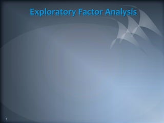 Exploratory Factor Analysis
1
 