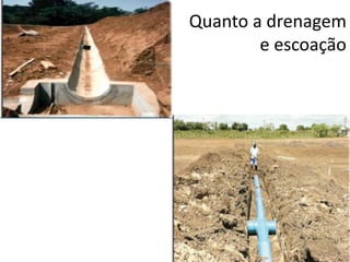 Quanto a drenagem
e escoação
 