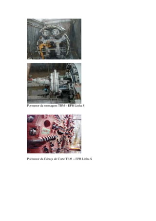 Pormenor da montagem TBM – EPB Linha S
Pormenor da Cabeça de Corte TBM – EPB Linha S
 