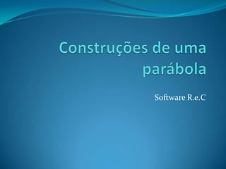 Construções de uma parábola Software R.e.C 