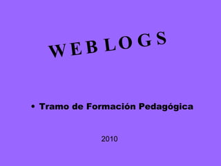 WEBLOGS ,[object Object],2010 