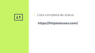 ‘’
▣ Lista completa de status
https://httpstatuses.com/
 