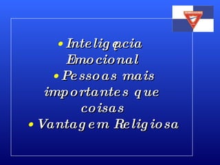 Inteligência Emocional Pessoas mais importantes que coisas Vantagem Religiosa 