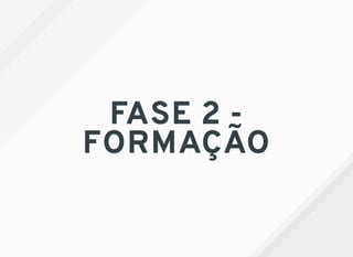 FASE 2 -
FORMAÇÃO