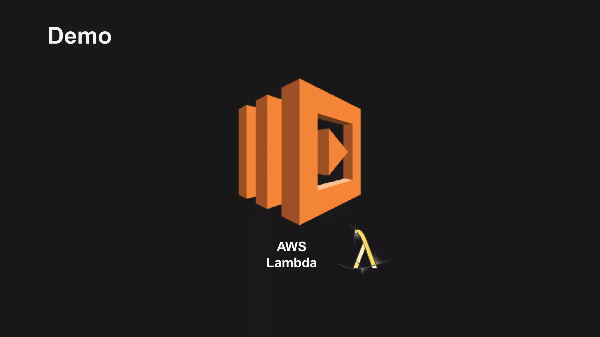 AWS
Lambda
Demo
 