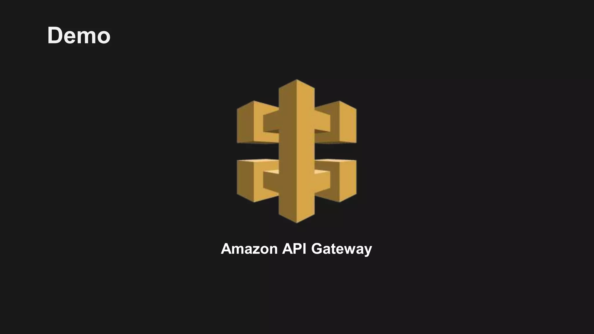Amazon API Gateway
Demo
 