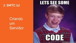 7. SMTC (1)
Criando
um
Servidor
 