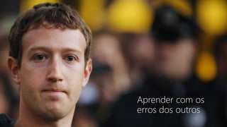 Aprender com os
erros dos outros
 