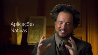 Aplicações
Nativas
 