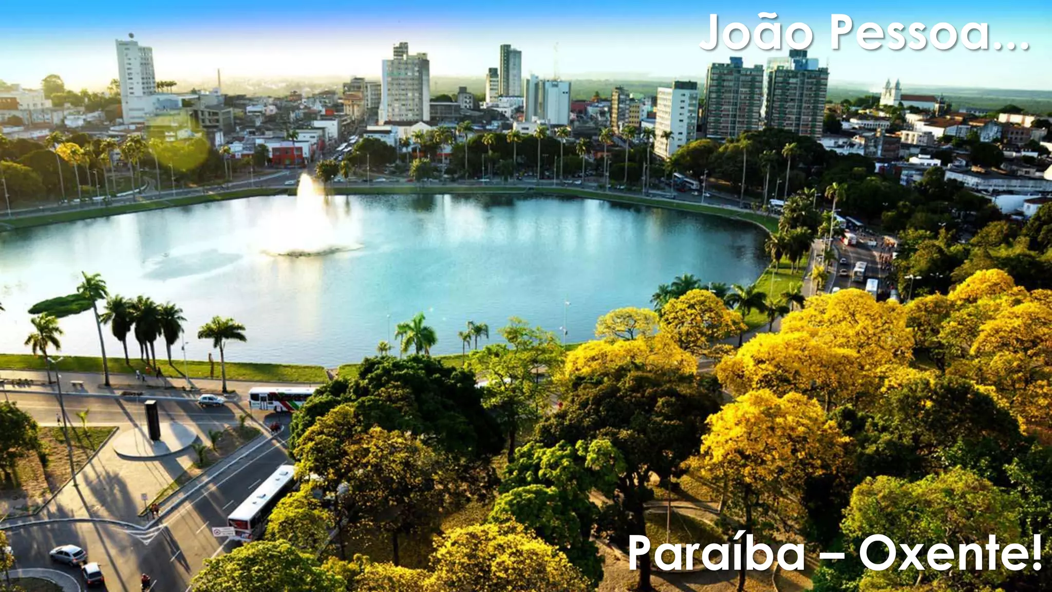 João Pessoa...
Paraíba – Oxente!
 
