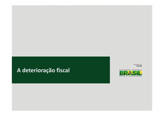A deterioração fiscal
 
