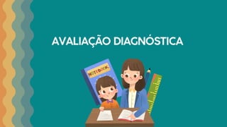 AVALIAÇÃO DIAGNÓSTICA
 