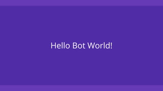Hello Bot World!
 