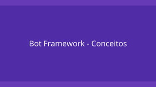 Bot Framework - Conceitos
 