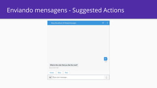 Enviando mensagens - Suggested Actions
 