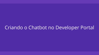 Criando o Chatbot no Developer Portal
 
