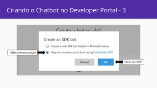Criando o Chatbot no Developer Portal - 3
Selecione esta opção
Clicar em “OK”
 