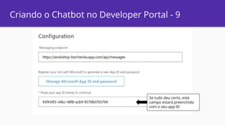 Criando o Chatbot no Developer Portal - 9
Se tudo deu certo, este
campo estará preenchido
com o seu app ID
 