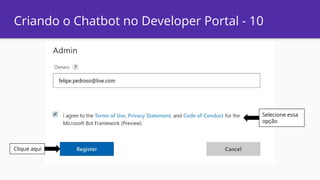 Criando o Chatbot no Developer Portal - 10
Selecione essa
opção
Clique aqui
 