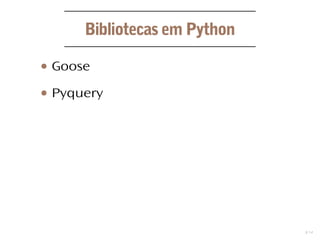 14
Bibliotecas em Python
● Goose
● Pyquery
 
