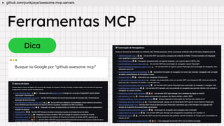 Dica
Ferramentas MCP
Busque no Google por “github awesome mcp”
github.com/punkpeye/awesome-mcp-servers
 