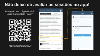 Ainda não tem o App oficial do
AWS Summit São Paulo?
http://amzn.to/2rOcsVy
Não deixe de avaliar as sessões no app!
 