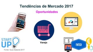 Tendências de Mercado 2017
Fonte: Guia Salarial 2017
Oportunidades
Varejo
 