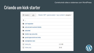 Criando um kick starter
Construindo sites e sistemas com WordPress
 