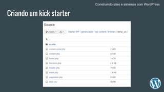 Criando um kick starter
Construindo sites e sistemas com WordPress
 