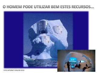 FOTO INTERNET CASA NO GELO
 