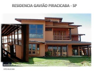 RESIDENCIA GAVIÃO TERRAS PIRACICABA BTC
FOTO HELIO DIAS
 