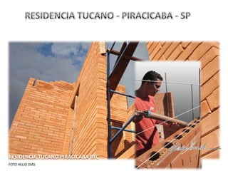 RESIDENCIA TUCANO PIRACICABA BTC
FOTO HELIO DIAS
 