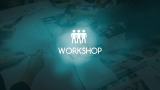 WORKSHOP
 