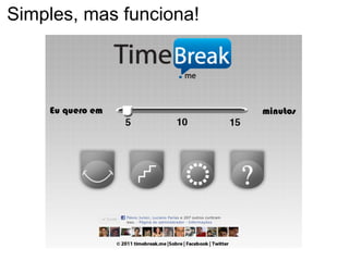 Simples, mas funciona!
 