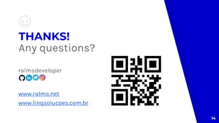 THANKS!
Any questions?
14
ralmsdeveloper
www.ralms.net
www.linqsolucoes.com.br
 