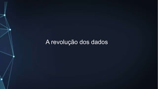 A revolução dos dados
 