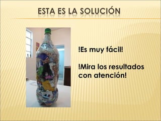 !Es muy fácil!
!Mira los resultados
con atención!
 