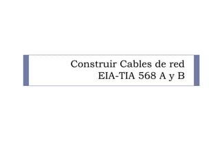 Construir Cables de red
EIA-TIA 568 A y B
 