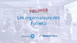 Les organisateurs des
Foliweb
 