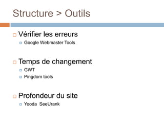 Vérifier les erreursGoogle Webmaster ToolsTemps de changementGWTPingdomtoolsProfondeur du siteYoodaSeeUrankStructure > Outils