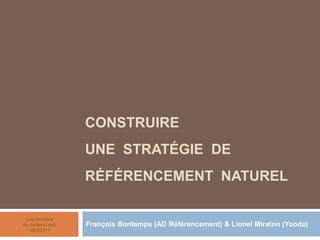 Construireune  stratégie  de référencement  naturel François Bontemps (AD Référencement) & Lionel Miraton (Yooda) Les journées du contenu web18/3/2011 